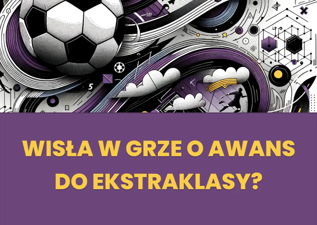wisla-w-grze-o-awans-do-ekstraklasy-zaklady-bukmachersie-pilka-nozna