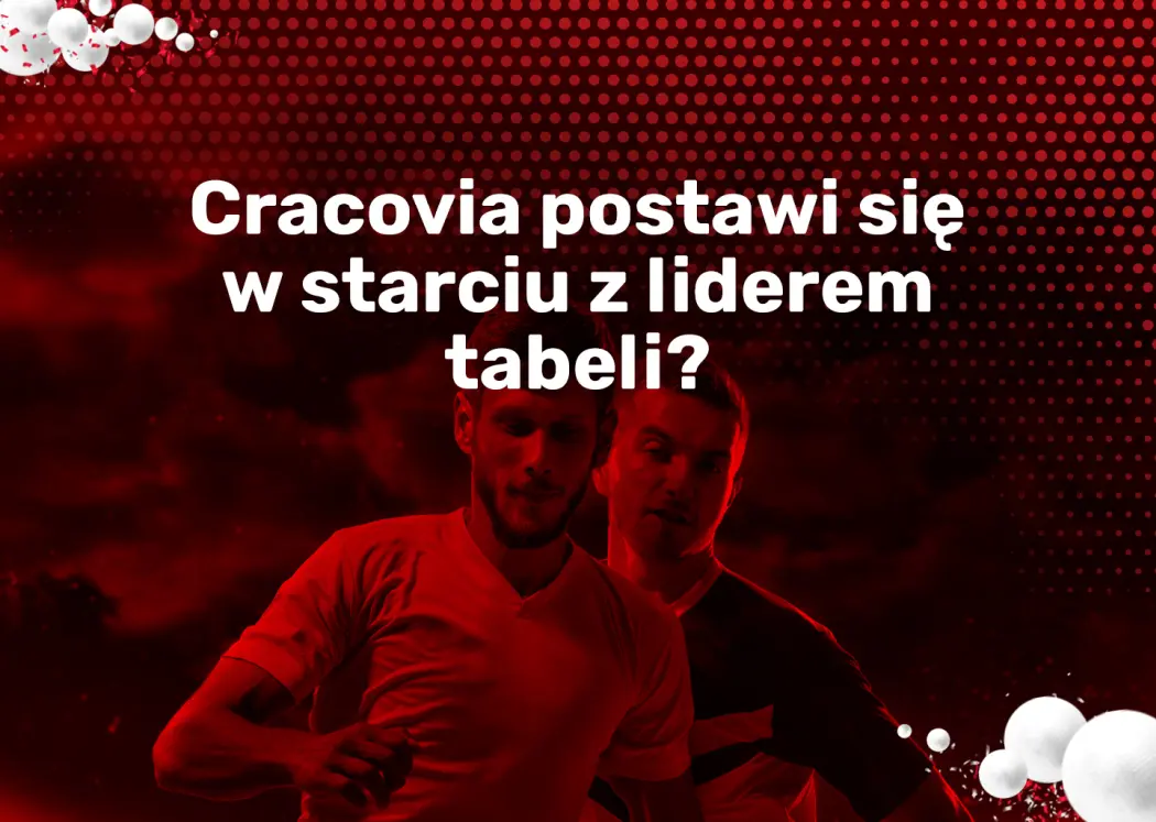 Cracovia postawi się w starciu z liderem tabeli?