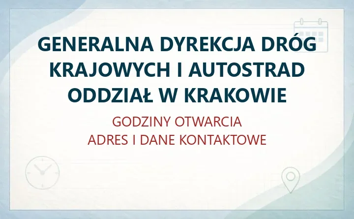 GENERALNA DYREKCJA DRÓG KRAJOWYCH I AUTOSTRAD ODDZIAŁ W KRAKOWIE – godziny otwarcia i dane kontaktowe