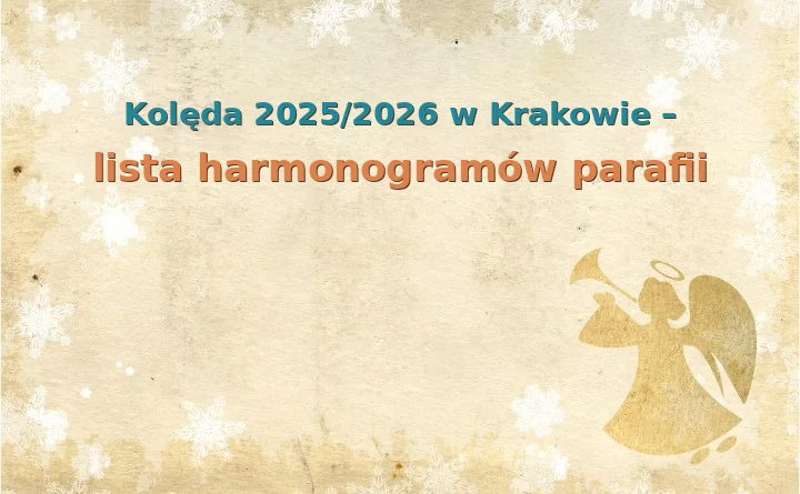 Kolęda 2025/2026 w Krakowie – lista harmonogramów parafii