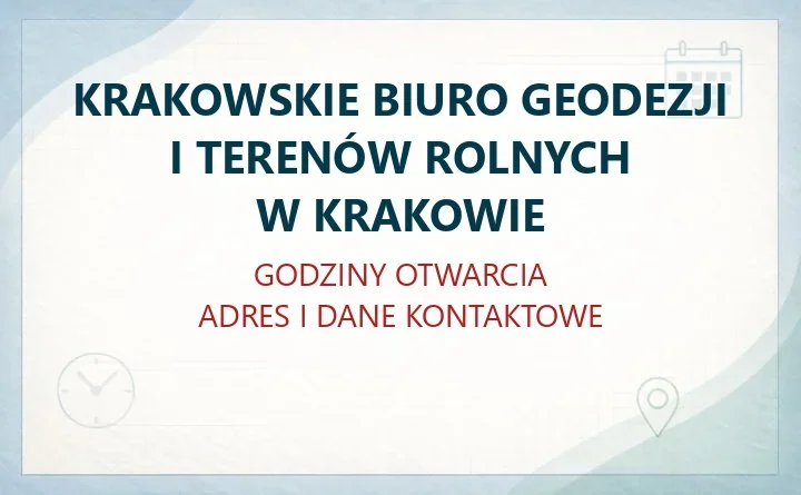 KRAKOWSKIE BIURO GEODEZJI I TERENÓW ROLNYCH W KRAKOWIE – godziny otwarcia i dane kontaktowe