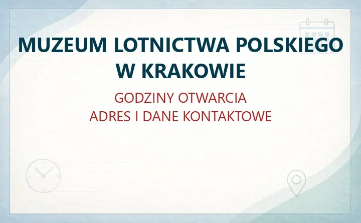 MUZEUM LOTNICTWA POLSKIEGO W KRAKOWIE – godziny otwarcia i dane kontaktowe