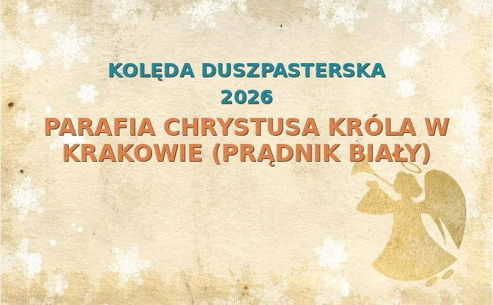 Parafia Chrystusa Króla w Krakowie (Prądnik Biały) – harmonogram kolęd (wizyt duszpasterskich) 2025/2026