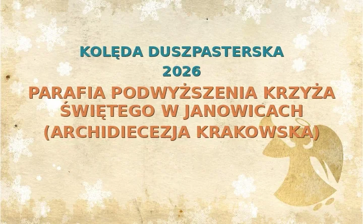 Parafia Podwyższenia Krzyża Świętego w Janowicach (archidiecezja krakowska) – harmonogram kolęd (wizyt duszpasterskich) 2025/2026