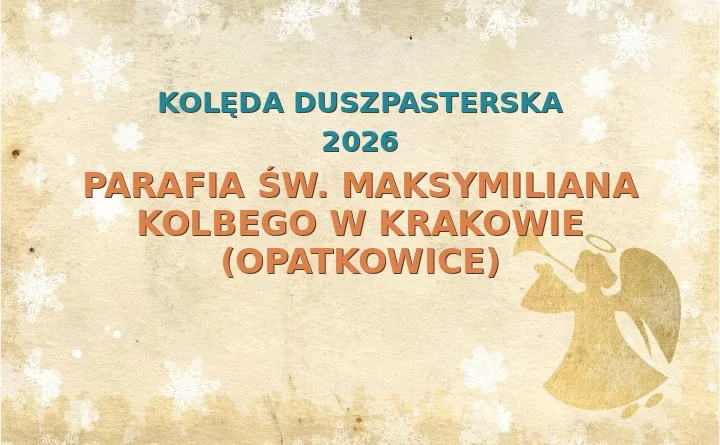 Parafia św. Maksymiliana Kolbego w Krakowie (Opatkowice) – harmonogram kolęd (wizyt duszpasterskich) 2025/2026