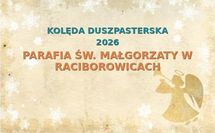 Parafia św. Małgorzaty w Raciborowicach – harmonogram kolęd (wizyt duszpasterskich) 2025/2026