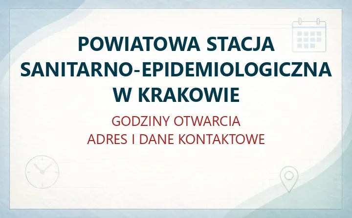 POWIATOWA STACJA SANITARNO-EPIDEMIOLOGICZNA W KRAKOWIE – godziny otwarcia i dane kontaktowe