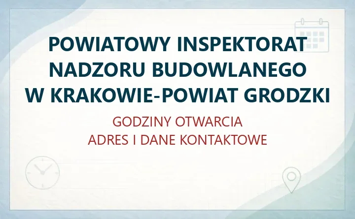 POWIATOWY INSPEKTORAT NADZORU BUDOWLANEGO W KRAKOWIE-POWIAT GRODZKI w Krakowie – godziny otwarcia i dane kontaktowe