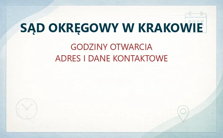 SĄD OKRĘGOWY W KRAKOWIE – godziny otwarcia i dane kontaktowe