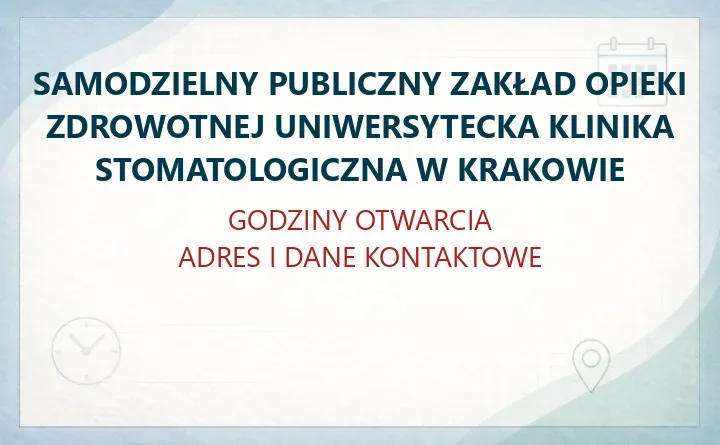 SAMODZIELNY PUBLICZNY ZAKŁAD OPIEKI ZDROWOTNEJ UNIWERSYTECKA KLINIKA STOMATOLOGICZNA W KRAKOWIE – godziny otwarcia i dane kontaktowe