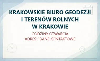 KRAKOWSKIE BIURO GEODEZJI I TERENÓW ROLNYCH W KRAKOWIE – godziny otwarcia i dane kontaktowe