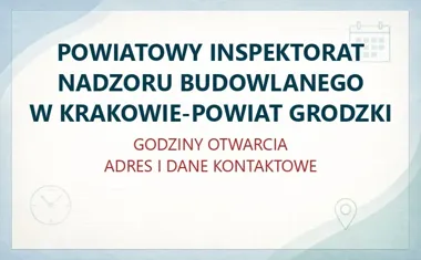 POWIATOWY INSPEKTORAT NADZORU BUDOWLANEGO W KRAKOWIE-POWIAT GRODZKI w Krakowie – godziny otwarcia i dane kontaktowe