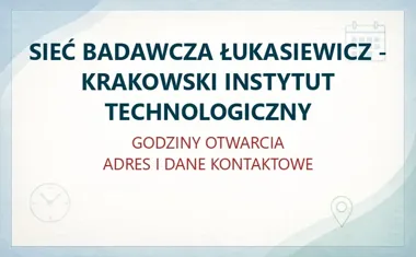 SIEĆ BADAWCZA ŁUKASIEWICZ - KRAKOWSKI INSTYTUT TECHNOLOGICZNY w Krakowie – godziny otwarcia i dane kontaktowe