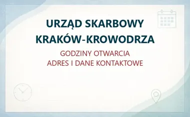 URZĄD SKARBOWY KRAKÓW-KROWODRZA w Krakowie – godziny otwarcia i dane kontaktowe