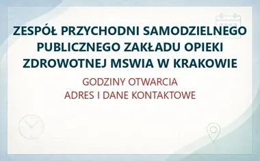 ZESPÓŁ PRZYCHODNI SAMODZIELNEGO PUBLICZNEGO ZAKŁADU OPIEKI ZDROWOTNEJ MSWIA W KRAKOWIE – godziny otwarcia i dane kontaktowe