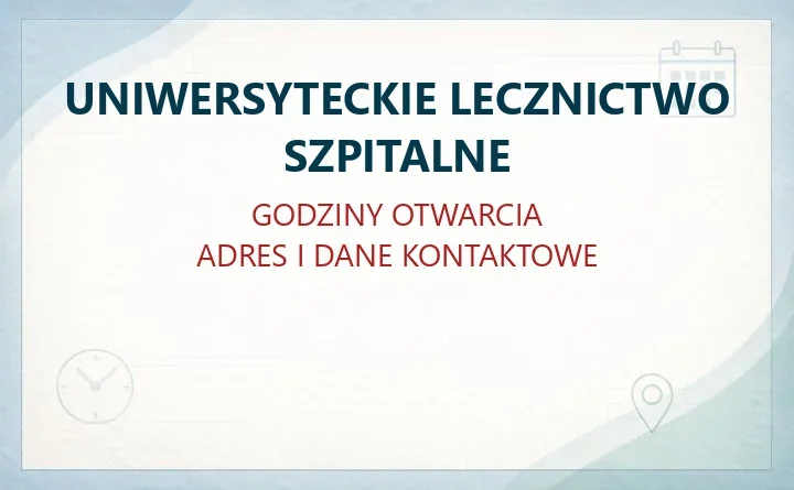 UNIWERSYTECKIE LECZNICTWO SZPITALNE w Krakowie – godziny otwarcia i dane kontaktowe