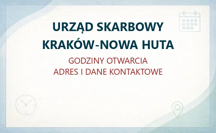 URZĄD SKARBOWY KRAKÓW-NOWA HUTA w Krakowie – godziny otwarcia i dane kontaktowe