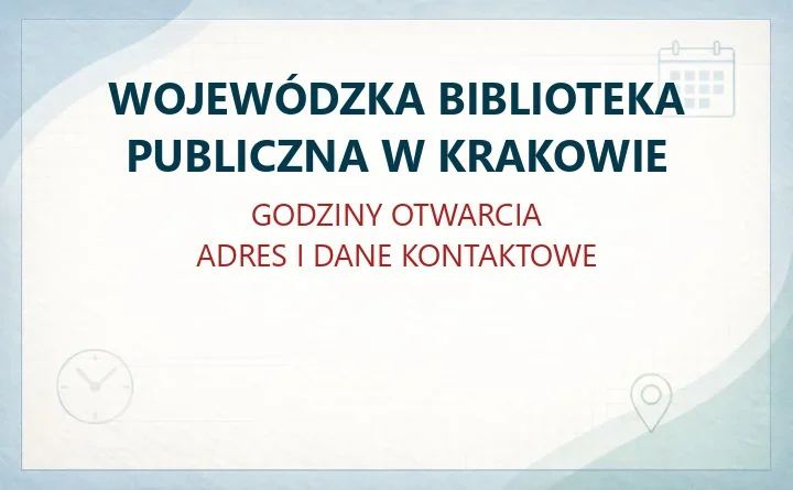 WOJEWÓDZKA BIBLIOTEKA PUBLICZNA W KRAKOWIE – godziny otwarcia i dane kontaktowe