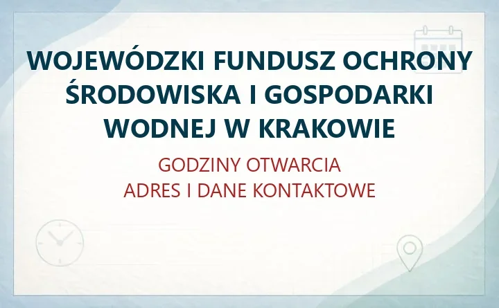 WOJEWÓDZKI FUNDUSZ OCHRONY ŚRODOWISKA I GOSPODARKI WODNEJ W KRAKOWIE – godziny otwarcia i dane kontaktowe