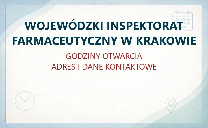 WOJEWÓDZKI INSPEKTORAT FARMACEUTYCZNY W KRAKOWIE – godziny otwarcia i dane kontaktowe