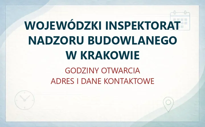 WOJEWÓDZKI INSPEKTORAT NADZORU BUDOWLANEGO W KRAKOWIE – godziny otwarcia i dane kontaktowe