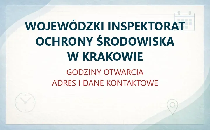 WOJEWÓDZKI INSPEKTORAT OCHRONY ŚRODOWISKA W KRAKOWIE – godziny otwarcia i dane kontaktowe