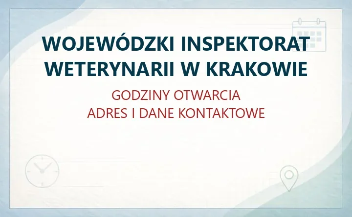 WOJEWÓDZKI INSPEKTORAT WETERYNARII W KRAKOWIE – godziny otwarcia i dane kontaktowe