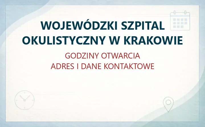 WOJEWÓDZKI SZPITAL OKULISTYCZNY W KRAKOWIE – godziny otwarcia i dane kontaktowe