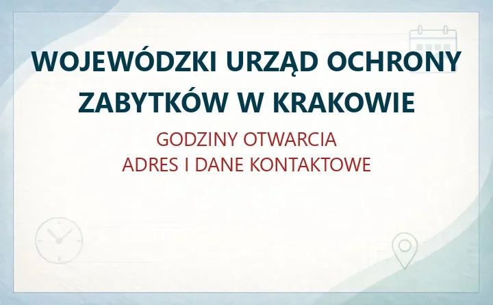 WOJEWÓDZKI URZĄD OCHRONY ZABYTKÓW W KRAKOWIE – godziny otwarcia i dane kontaktowe