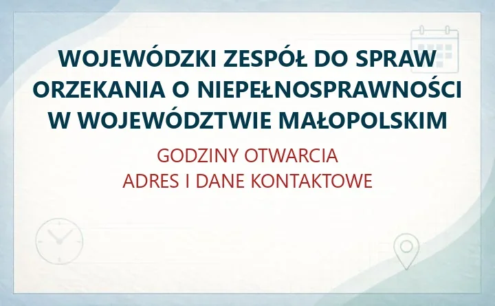 WOJEWÓDZKI ZESPÓŁ DO SPRAW ORZEKANIA O NIEPEŁNOSPRAWNOŚCI W WOJEWÓDZTWIE MAŁOPOLSKIM w Krakowie – godziny otwarcia i dane kontaktowe