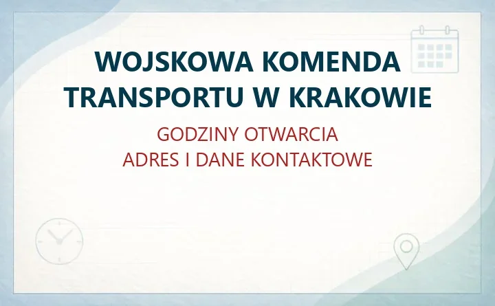WOJSKOWA KOMENDA TRANSPORTU W KRAKOWIE – godziny otwarcia i dane kontaktowe