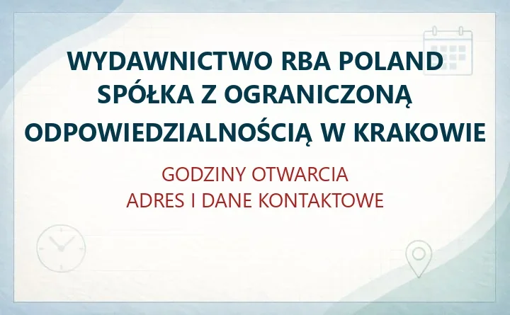 WYDAWNICTWO RBA POLAND SPÓŁKA Z OGRANICZONĄ ODPOWIEDZIALNOŚCIĄ W KRAKOWIE – godziny otwarcia i dane kontaktowe