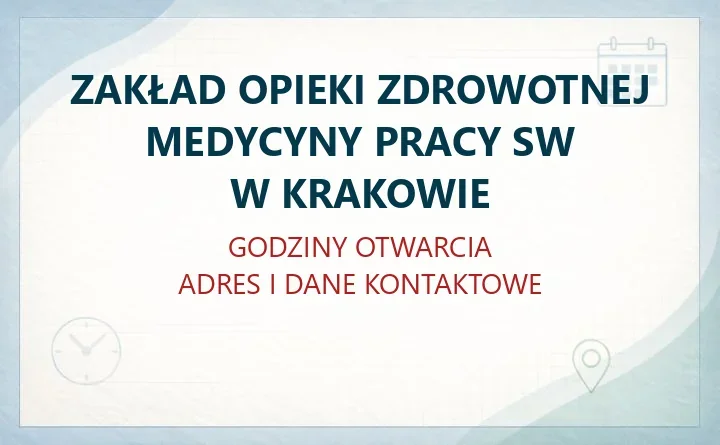 ZAKŁAD OPIEKI ZDROWOTNEJ MEDYCYNY PRACY SW W KRAKOWIE – godziny otwarcia i dane kontaktowe