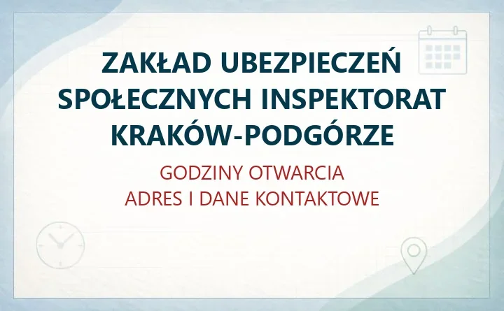 ZAKŁAD UBEZPIECZEŃ SPOŁECZNYCH INSPEKTORAT KRAKÓW-PODGÓRZE w Krakowie – godziny otwarcia i dane kontaktowe