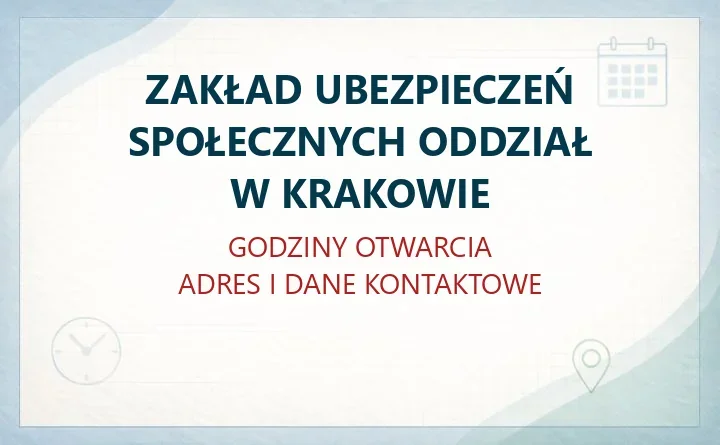 ZAKŁAD UBEZPIECZEŃ SPOŁECZNYCH ODDZIAŁ W KRAKOWIE – godziny otwarcia i dane kontaktowe