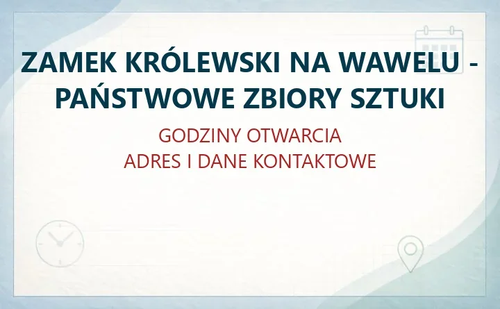 ZAMEK KRÓLEWSKI NA WAWELU - PAŃSTWOWE ZBIORY SZTUKI w Krakowie – godziny otwarcia i dane kontaktowe