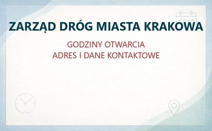 ZARZĄD DRÓG MIASTA KRAKOWA w Krakowie – godziny otwarcia i dane kontaktowe