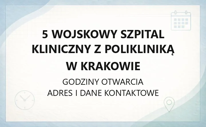 5 Wojskowy Szpital Kliniczny z Polikliniką w Krakowie - kontakt, godziny, informacje
