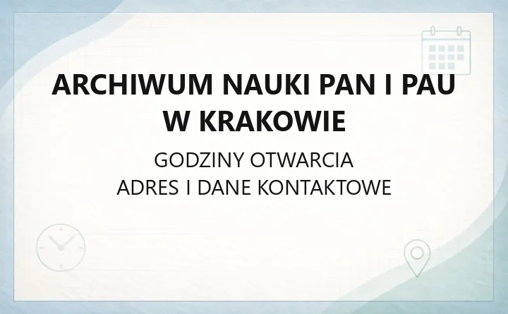 Archiwum Nauki PAN i PAU w Krakowie - kontakt, godziny, informacje