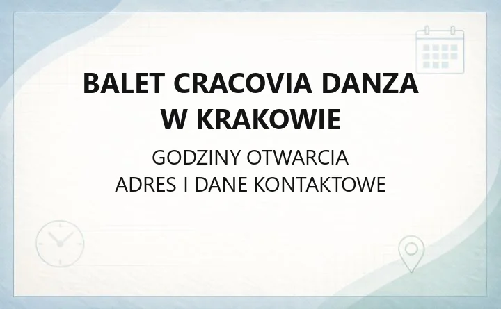 Balet Cracovia Danza w Krakowie - kontakt, godziny, informacje