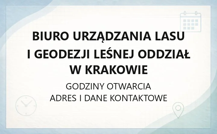 Biuro Urządzania Lasu i Geodezji Leśnej Oddział w Krakowie - kontakt, godziny, informacje
