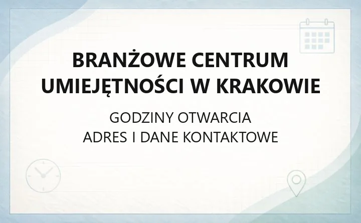 Branżowe Centrum Umiejętności w Krakowie - kontakt, godziny, informacje