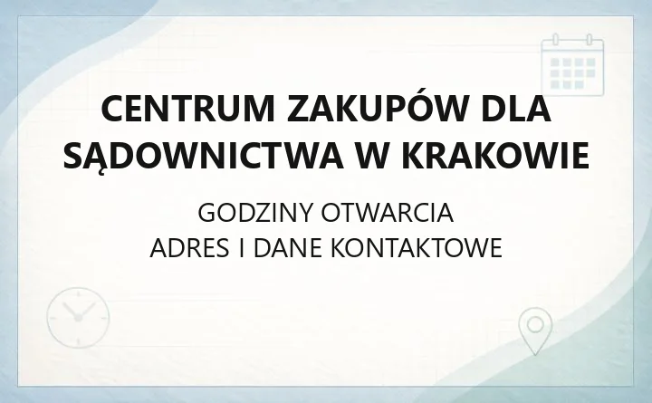 Centrum Zakupów dla Sądownictwa w Krakowie - kontakt, godziny, informacje