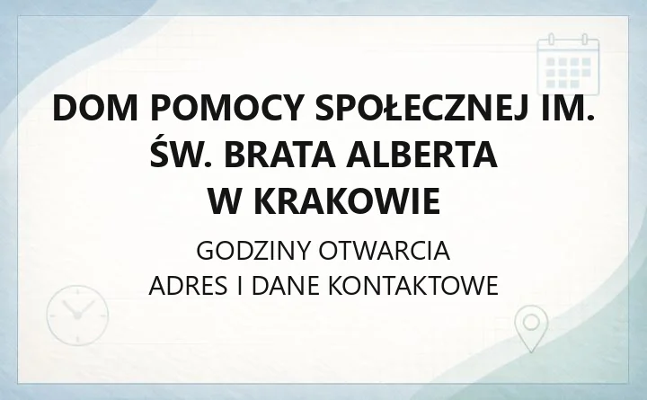 Dom Pomocy Społecznej im. św. Brata Alberta w Krakowie - kontakt, przyjęcie, godziny odwiedzin