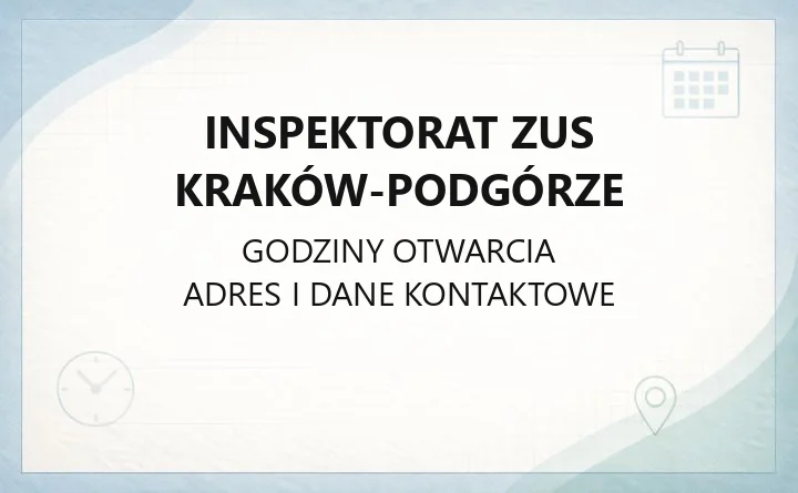 Inspektorat ZUS Kraków‑Podgórze - kontakt, godziny, informacje