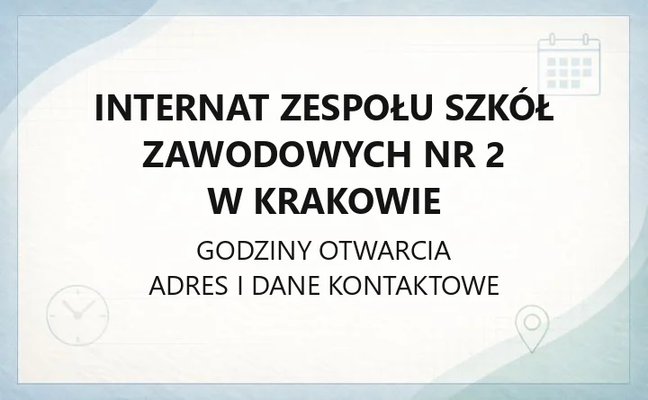 Internat Zespołu Szkół Zawodowych nr 2 w Krakowie - kontakt, godziny, informacje