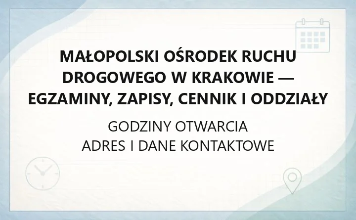Małopolski Ośrodek Ruchu Drogowego w Krakowie - egzaminy, zapisy, cennik i oddziały