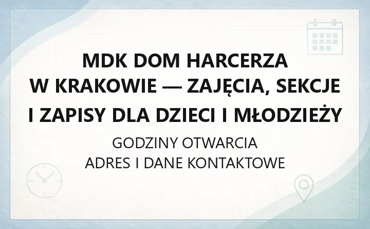 MDK Dom Harcerza w Krakowie - zajęcia, sekcje i zapisy dla dzieci i młodzieży