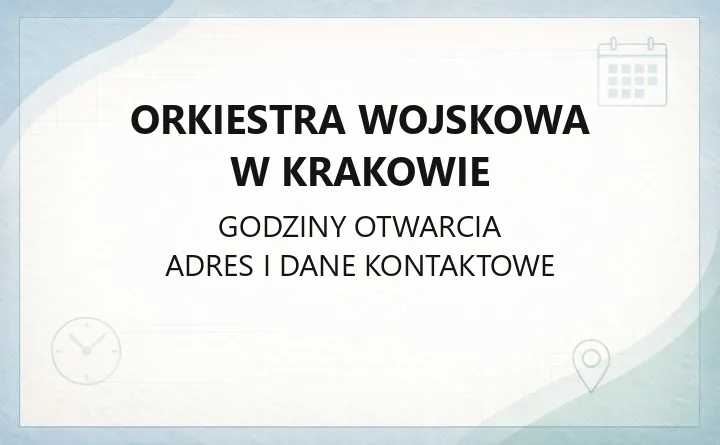 Orkiestra Wojskowa w Krakowie - kontakt, sekcje i godziny przyjmowania