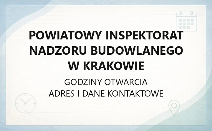 Powiatowy Inspektorat Nadzoru Budowlanego w Krakowie - kontakt, godziny, zgłoszenia